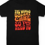 The world doesn't care Tee 1